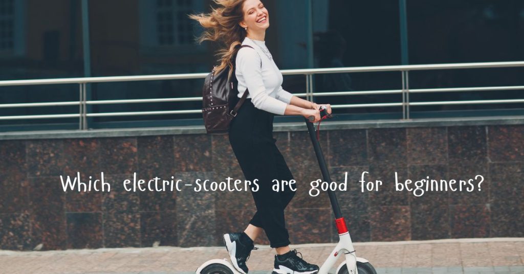 Which electric-scooters are good for beginners?